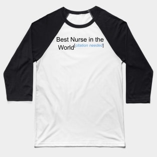 Best Nurse in the World - Citation Needed! Baseball T-Shirt